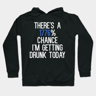 There's A 1776% Chance I'm Getting Drunk Today T-Shirt Hoodie